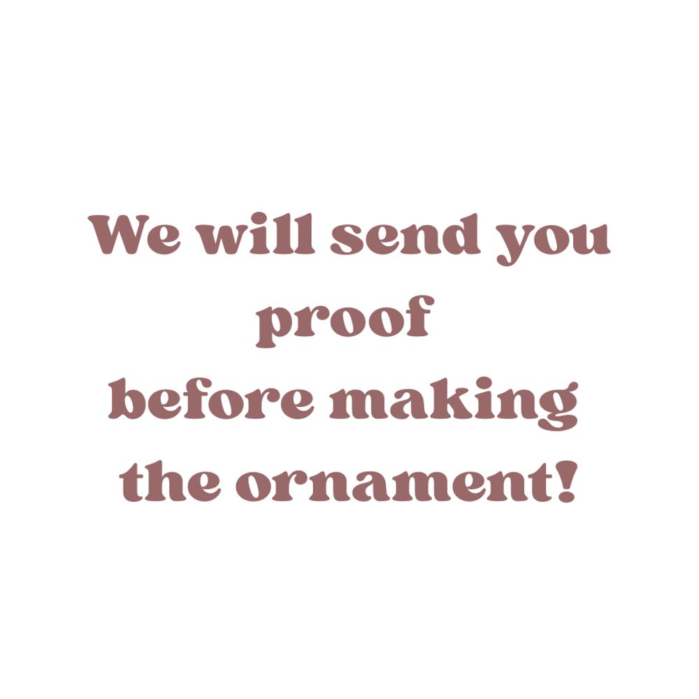 We Will Send You Proof Before Making The Ornament product