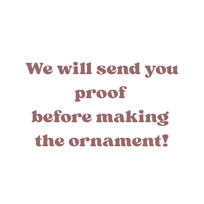 We Will Send You Proof Before Making The Ornament product